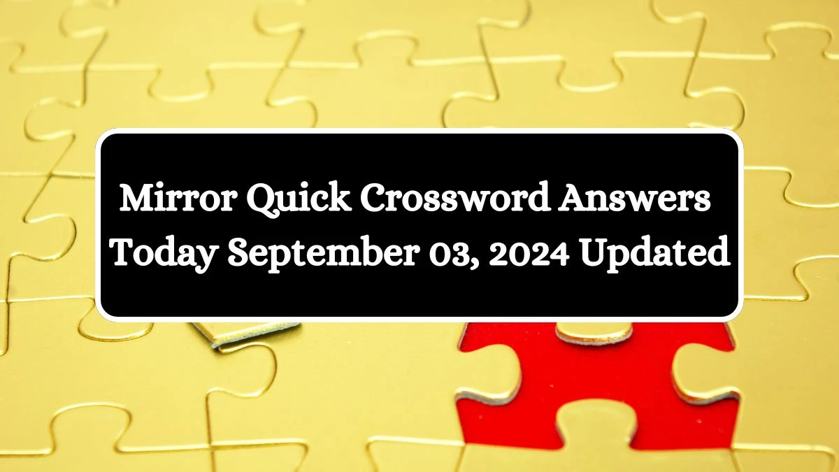 Mirror Quick Crossword Answers Today September 03, 2024 Updated