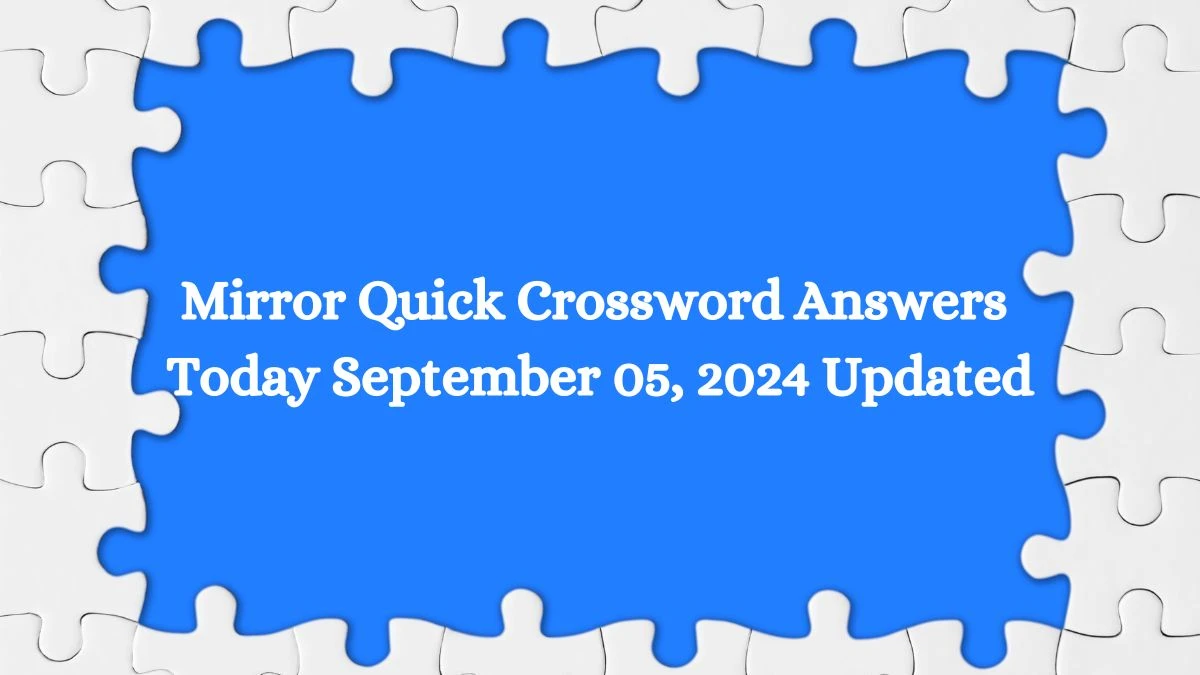 Mirror Quick Crossword Answers Today September 05, 2024 Updated