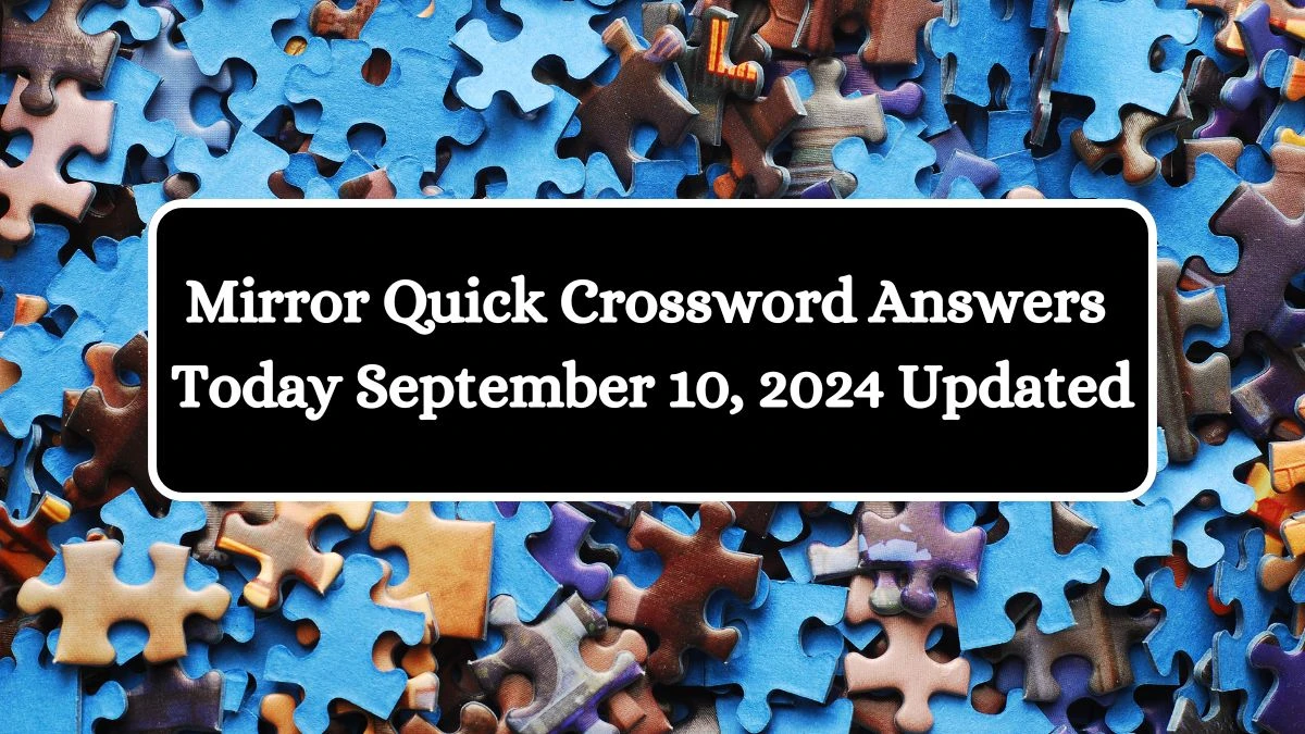 Mirror Quick Crossword Answers Today September 10, 2024 Updated