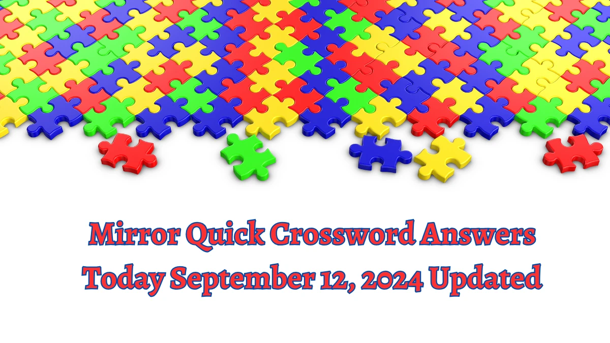 Mirror Quick Crossword Answers Today September 12, 2024 Updated