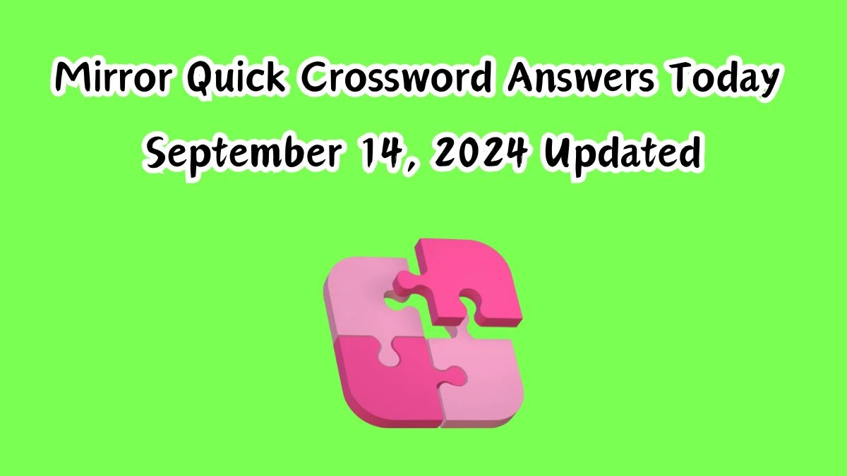 Mirror Quick Crossword Answers Today September 14, 2024 Updated