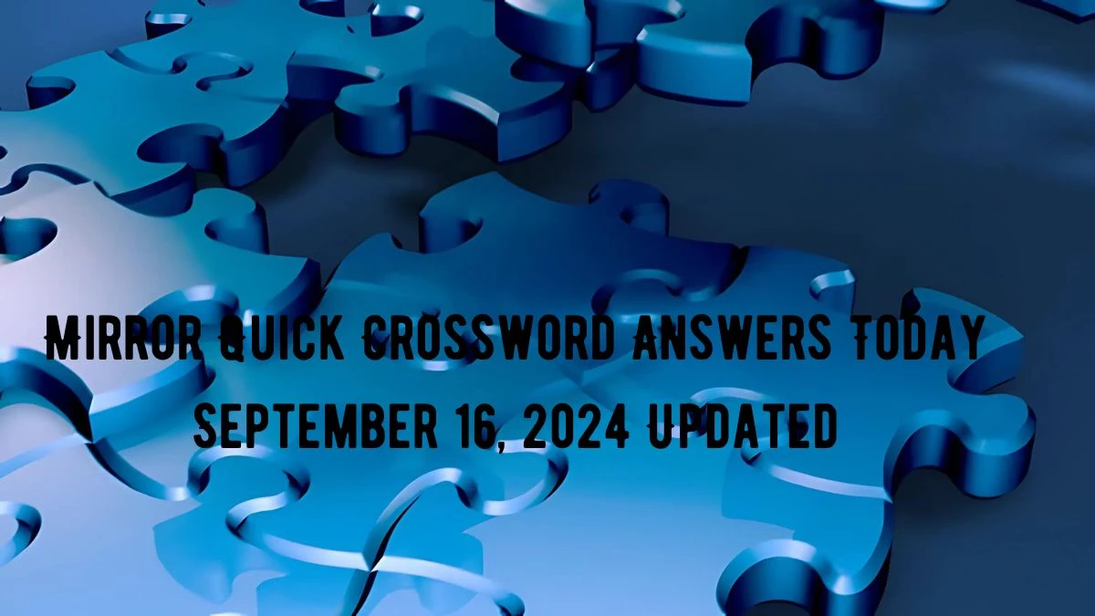 Mirror Quick Crossword Answers Today September 16, 2024 Updated