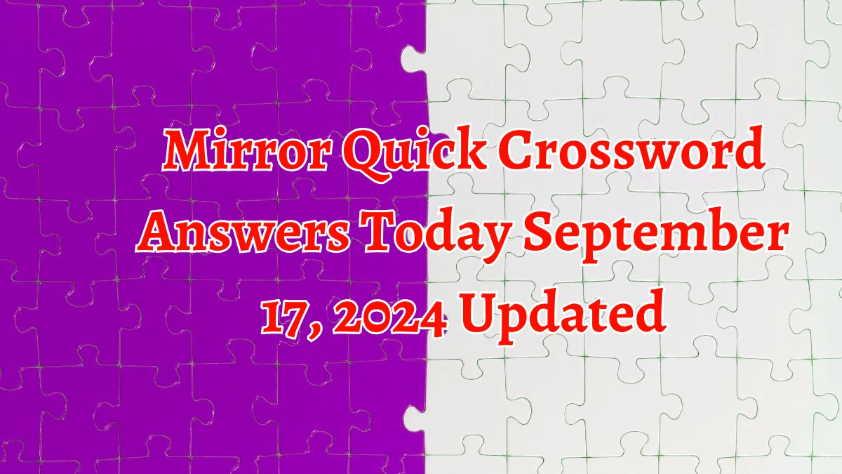 Mirror Quick Crossword Answers Today September 17, 2024 Updated