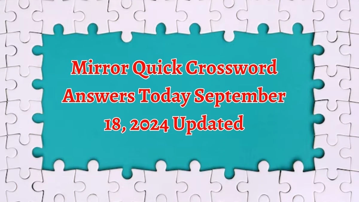 Mirror Quick Crossword Answers Today September 18, 2024 Updated