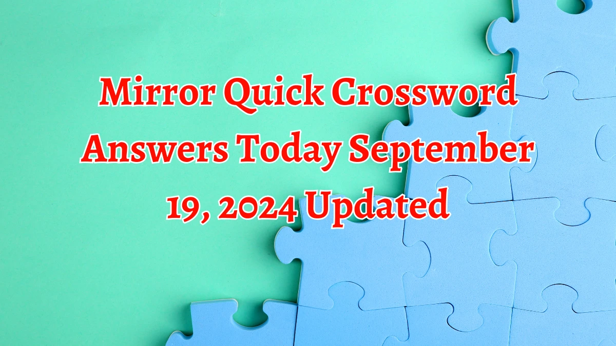 Mirror Quick Crossword Answers Today September 19, 2024 Updated