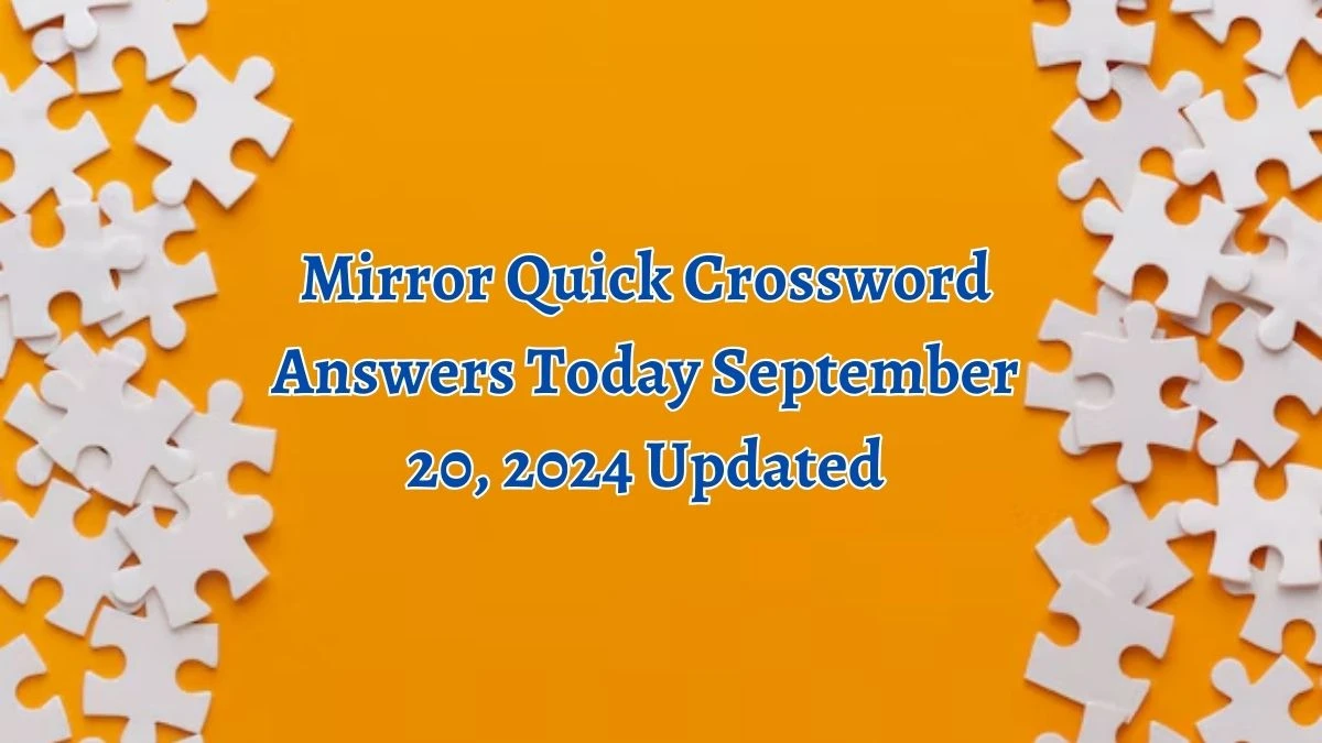 Mirror Quick Crossword Answers Today September 20, 2024 Updated