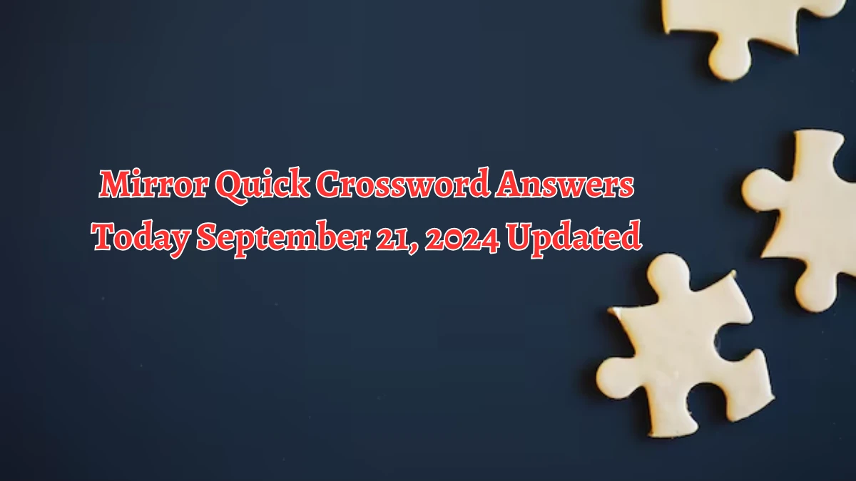 Mirror Quick Crossword Answers Today September 21, 2024 Updated