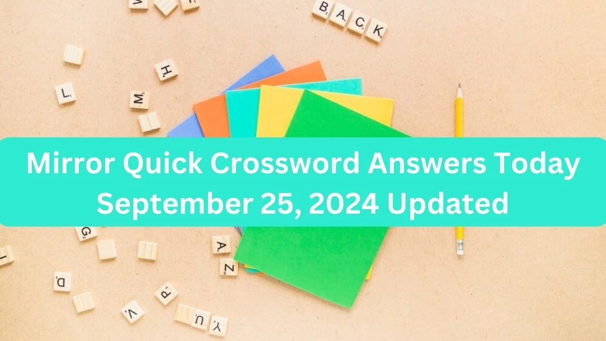 Mirror Quick Crossword Answers Today September 25, 2024 Updated