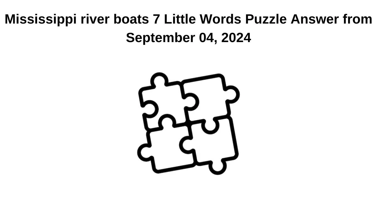 Mississippi river boats 7 Little Words Puzzle Answer from September 04, 2024