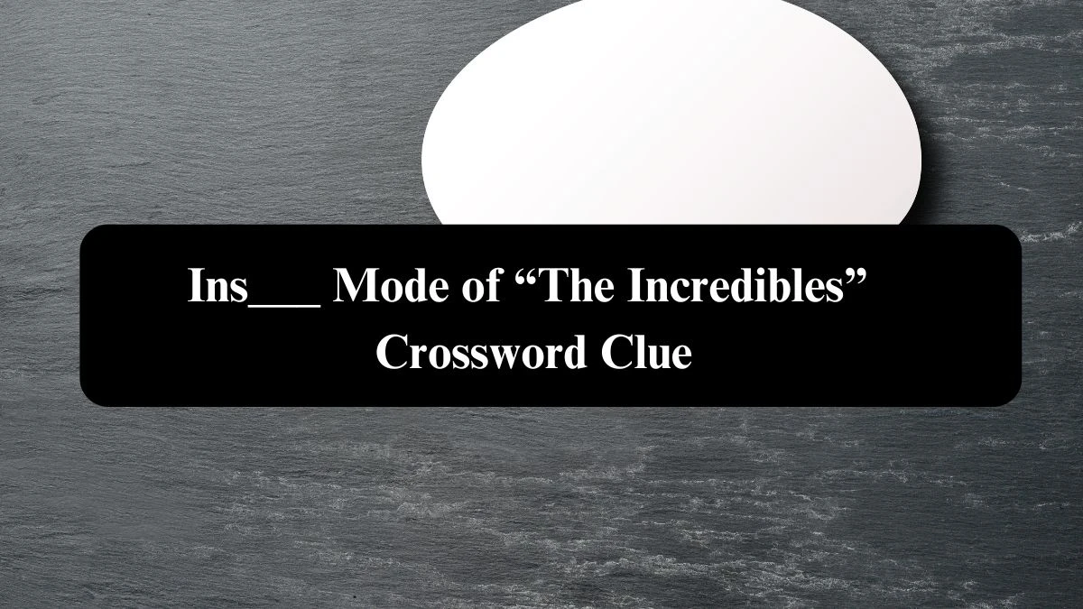 ___ Mode of “The Incredibles” NYT Crossword Clue Puzzle Answer on September 16, 2024