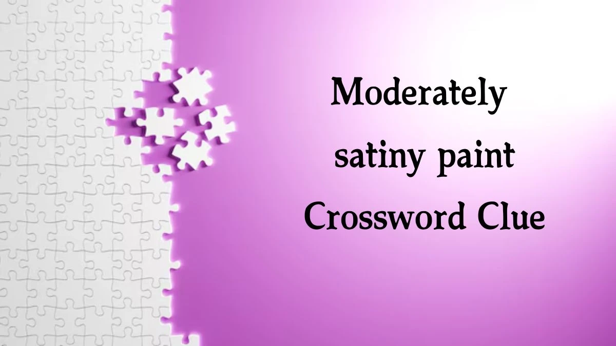 Moderately satiny paint 7 Little Words Puzzle Answer from September 18, 2024