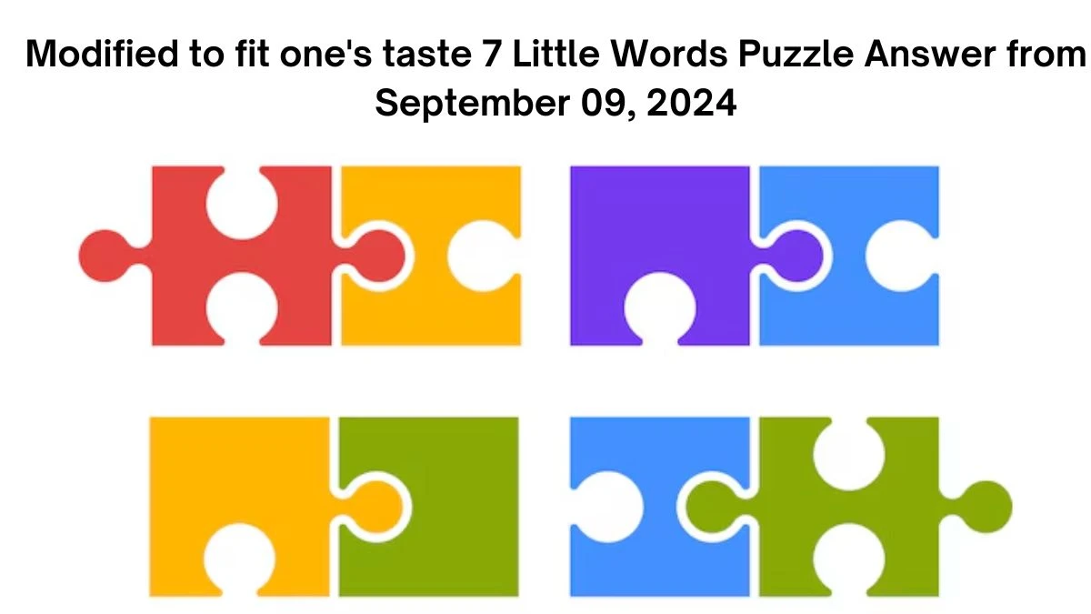 Modified to fit one's taste 7 Little Words Puzzle Answers from September 09, 2024