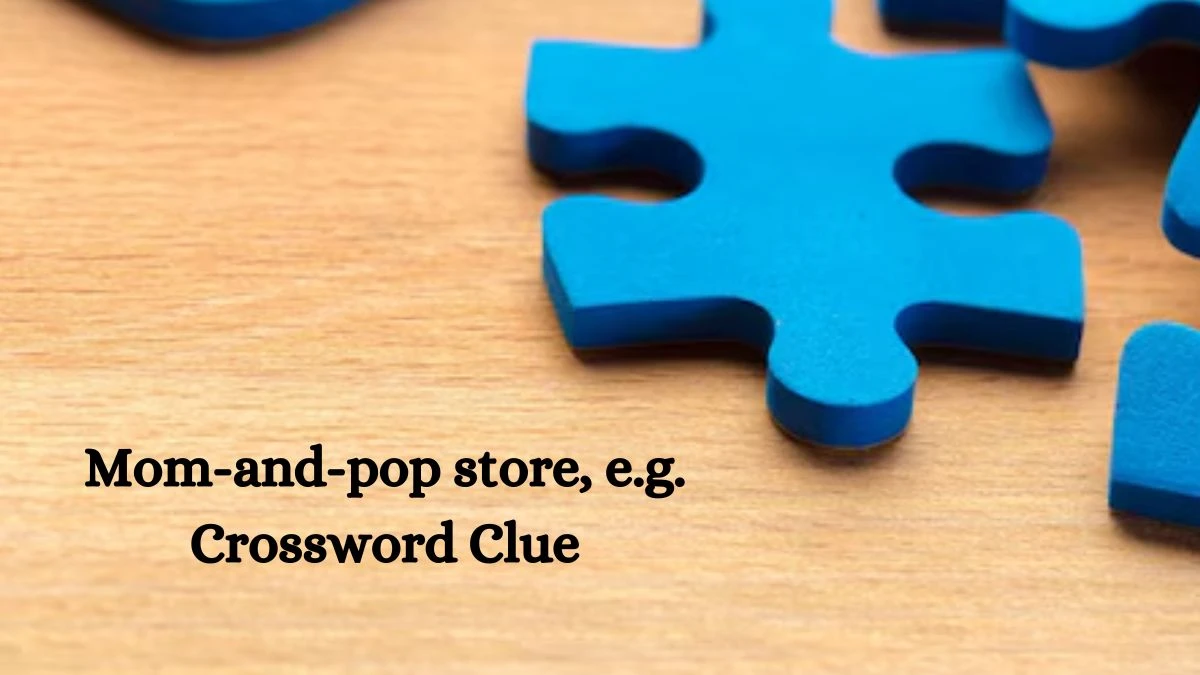 Mom-and-pop store, e.g. NYT Crossword Clue Puzzle Answer on September 30, 2024