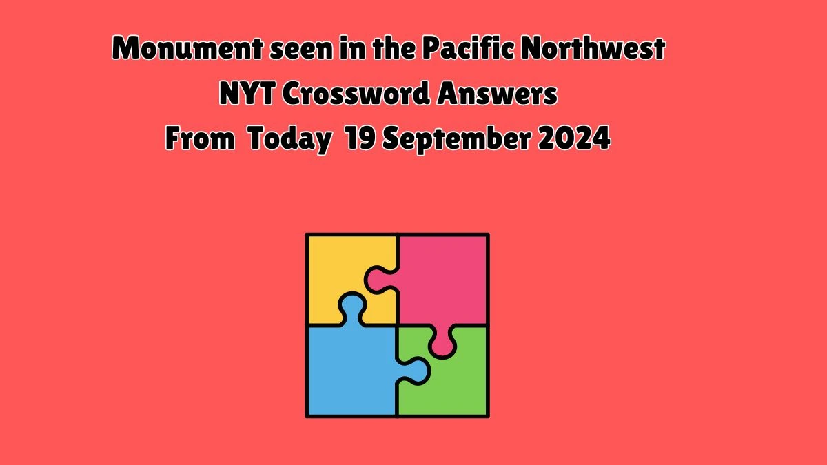 Monument seen in the Pacific Northwest NYT Crossword Clue Puzzle Answer from September 19, 2024