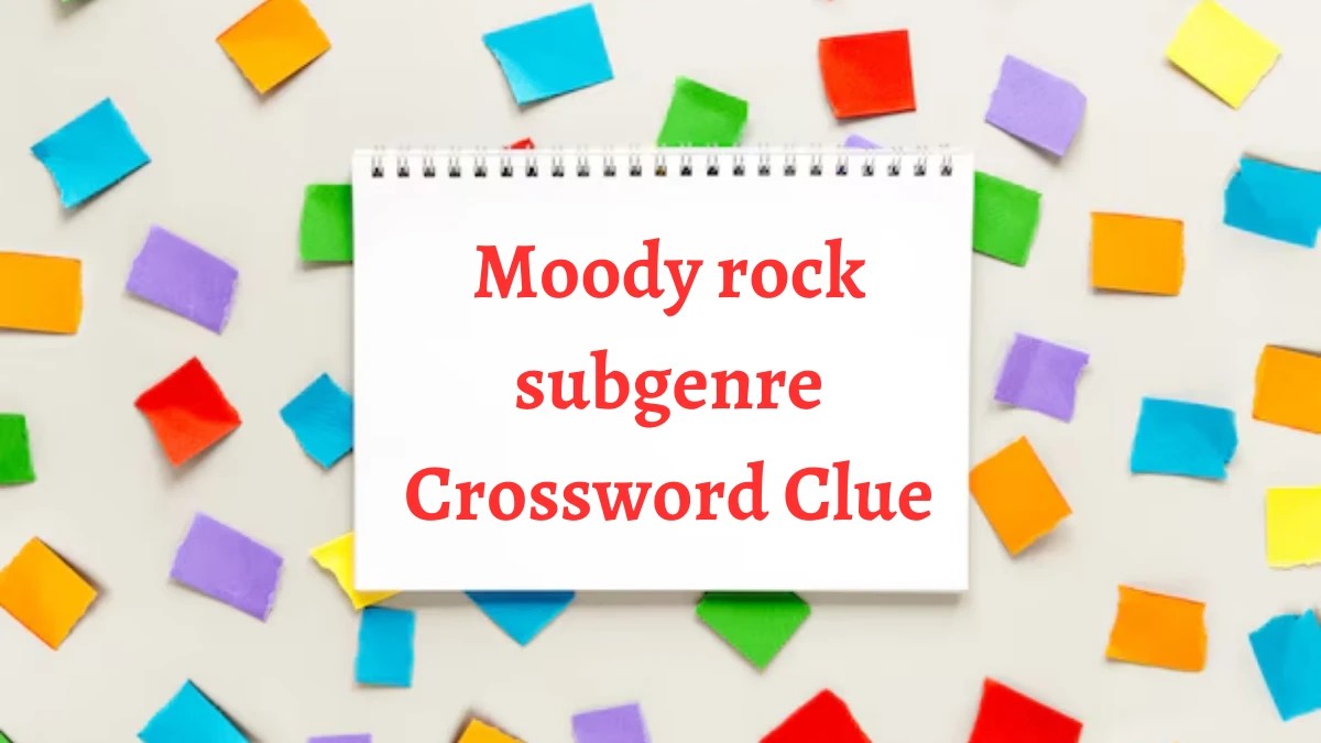 NYT Moody rock subgenre Crossword Clue Puzzle Answer from September 09, 2024