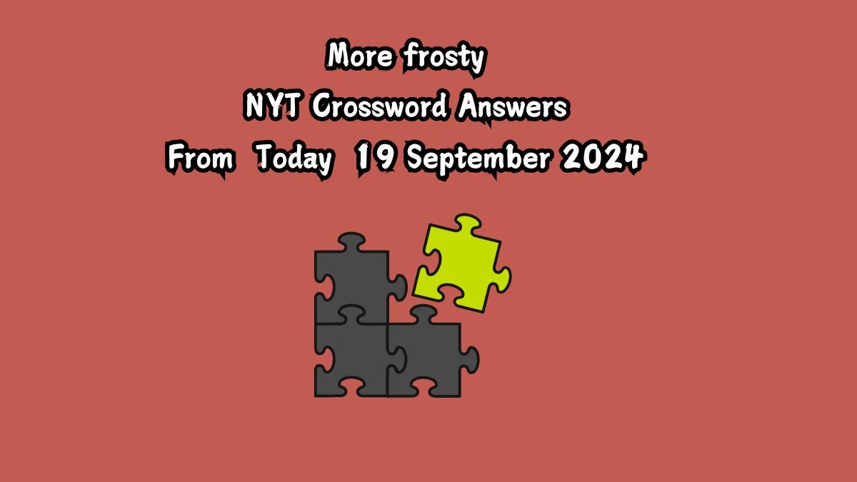 More frosty NYT Crossword Clue Puzzle Answer from September 19, 2024