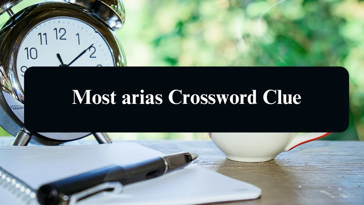 Most arias NYT Crossword Clue Puzzle Answer from September 13, 2024