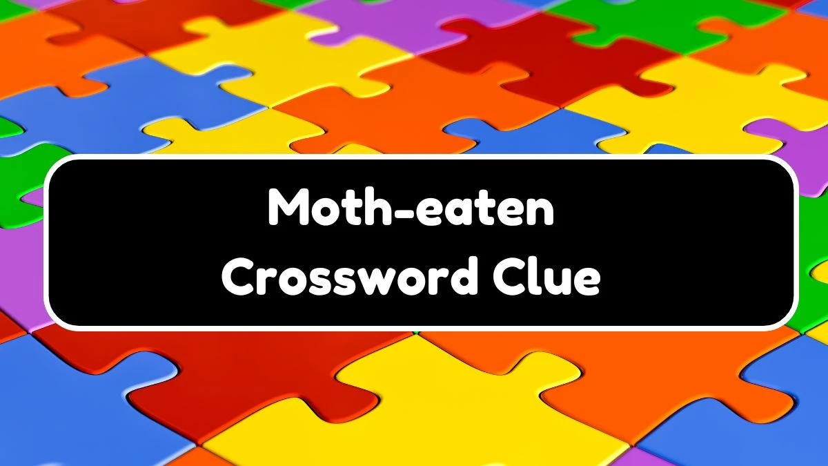 Moth-eaten 7 Little Words Puzzle Answer from September 21, 2024