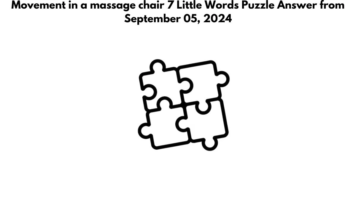 Movement in a massage chair 7 Little Words Puzzle Answer from September 05, 2024