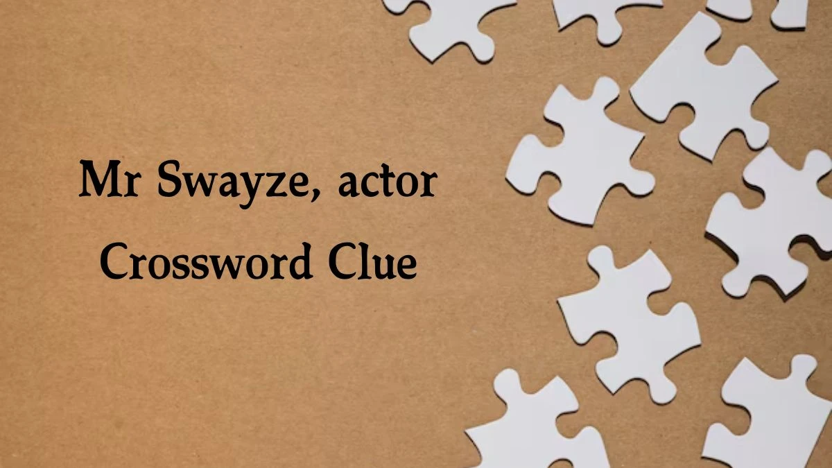 Mr Swayze, actor 7 Letters Crossword Clue Puzzle Answer from September 29, 2024