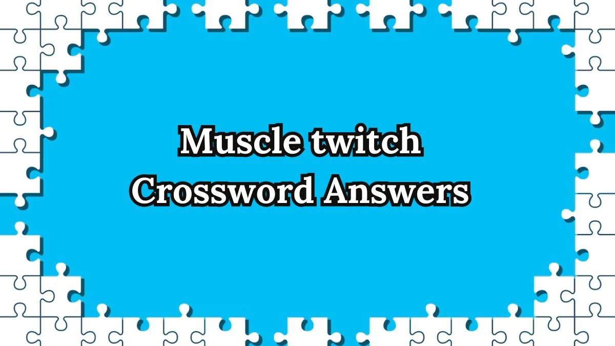 Irish Daily Mail Quick Muscle twitch 3 Letters Crossword Clue Puzzle Answers from September 22, 2024