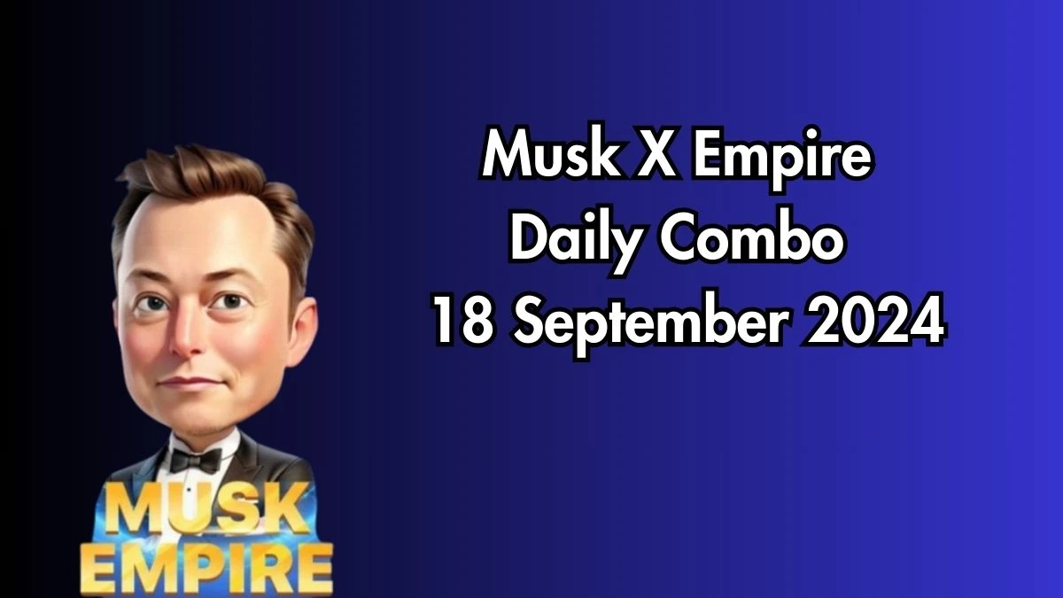 Musk X Empire Daily Combo 18 September 2024 | Stock Exchange X Empire Combo