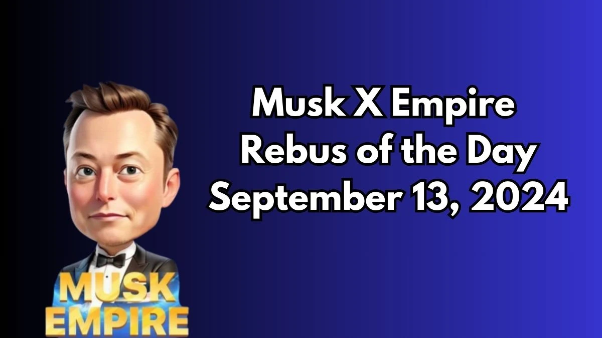 Musk X Empire Rebus of the Day September 13, 2024