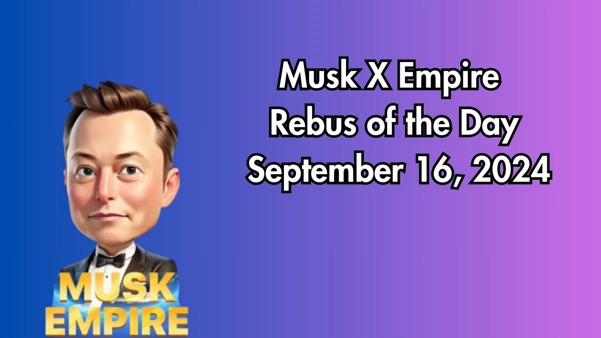 Musk X Empire Rebus of the Day September 16, 2024