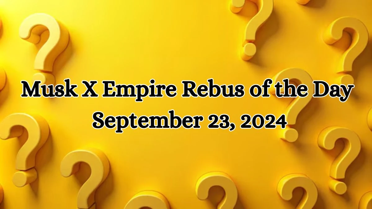 Musk X Empire Rebus of the Day September 23, 2024