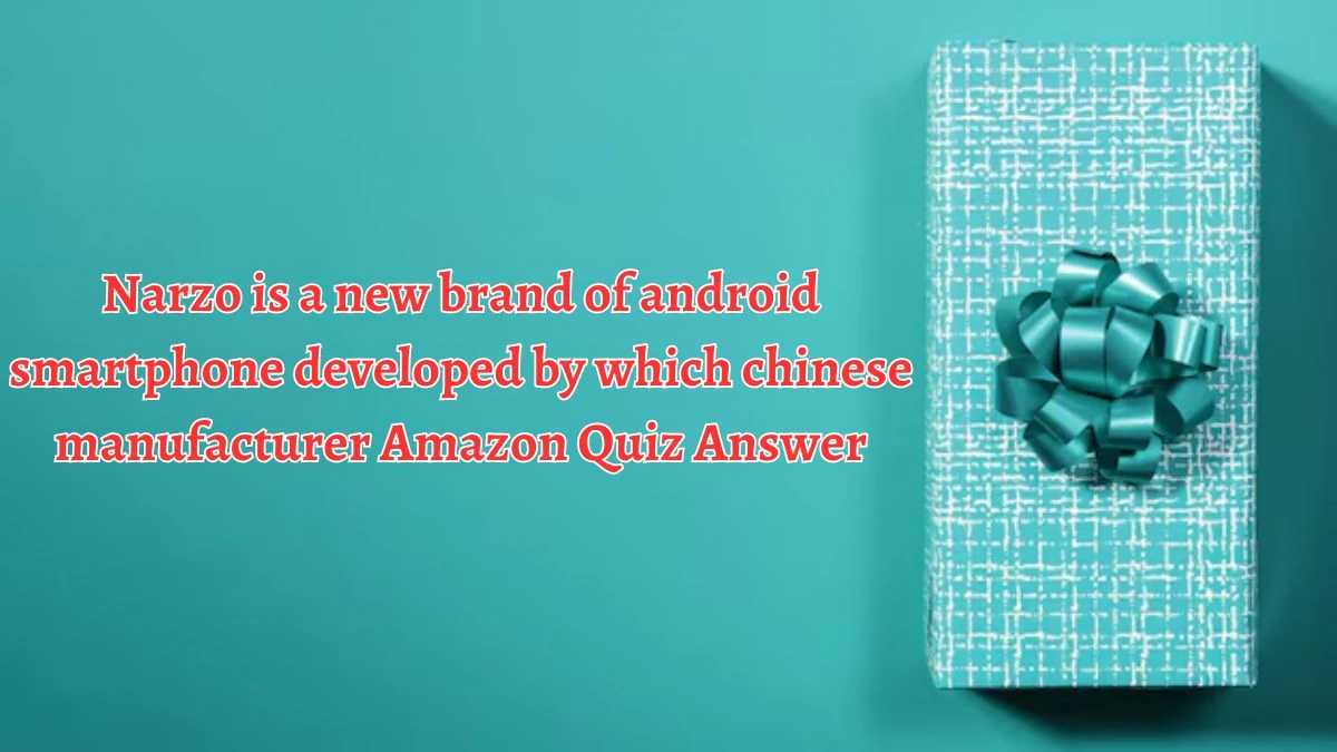 Narzo is a new brand of android smartphone developed by which chinese manufacturer Amazon Quiz Answer Today September 26, 2024