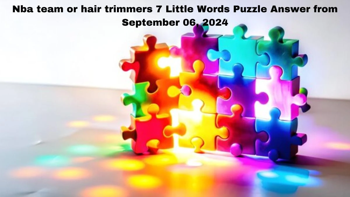 Nba team or hair trimmers 7 Little Words Puzzle Answer from September 06, 2024