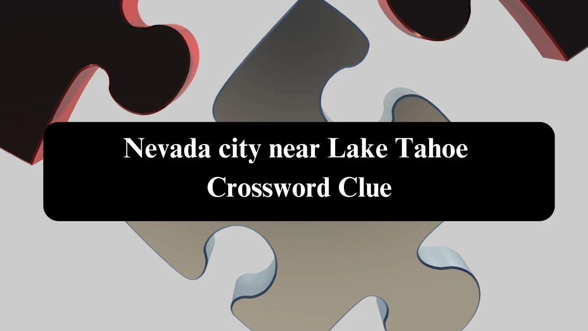 Nevada city near Lake Tahoe NYT Crossword Clue