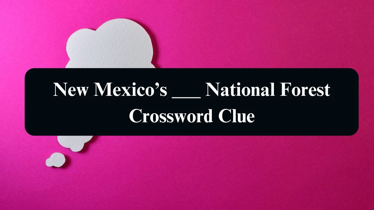 NYT New Mexico’s ___ National Forest Crossword Clue Puzzle Answer from September 11, 2024