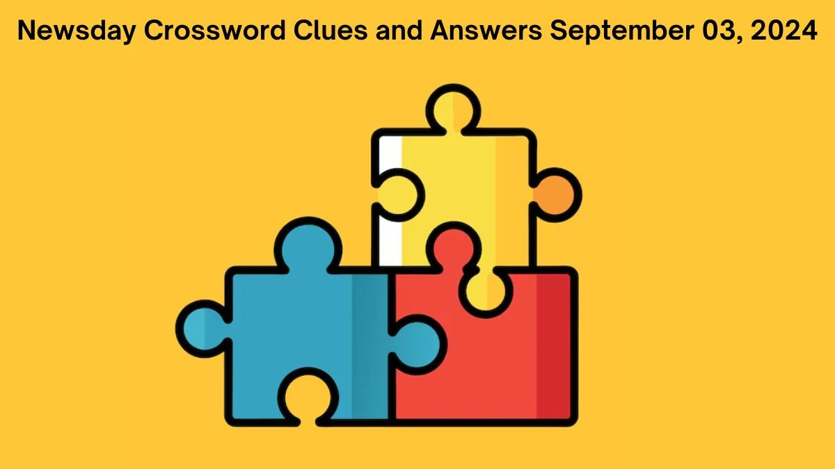 Newsday Crossword Clues and Answers September 03, 2024