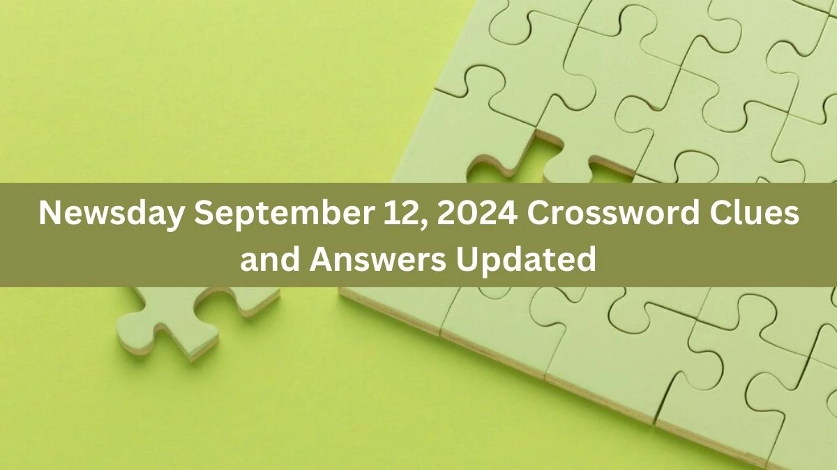 Newsday September 12, 2024 Crossword Clues and Answers Updated