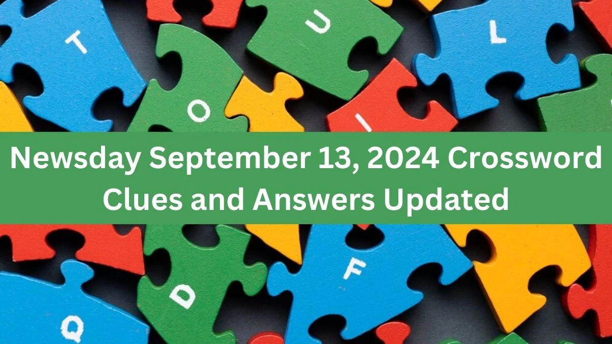 Newsday September 13, 2024 Crossword Clues and Answers Updated