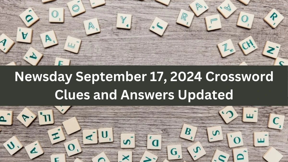 Newsday September 17, 2024 Crossword Clues and Answers Updated