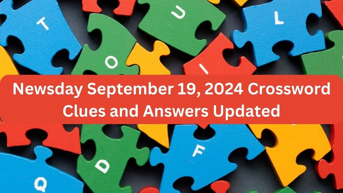 Newsday September 19, 2024 Crossword Clues and Answers Updated