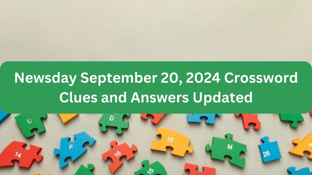 Newsday September 20, 2024 Crossword Clues and Answers Updated