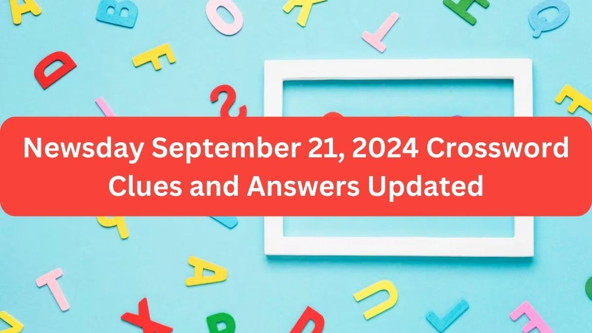 Newsday September 21, 2024 Crossword Clues and Answers Updated