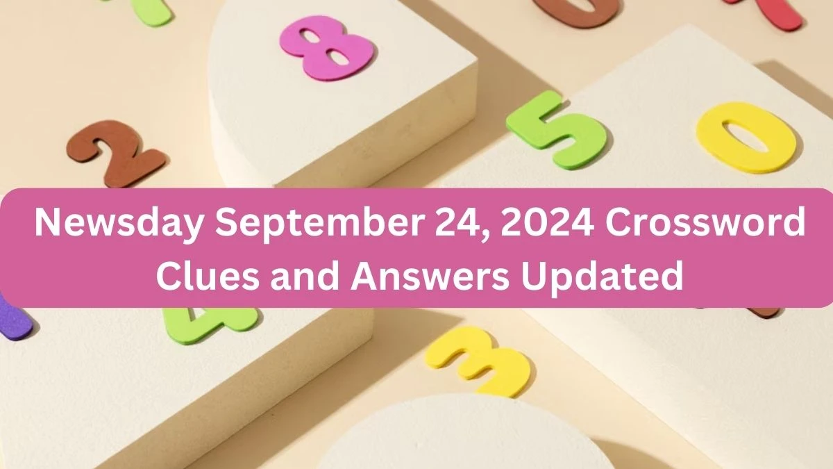 Newsday September 24, 2024 Crossword Clues and Answers Updated