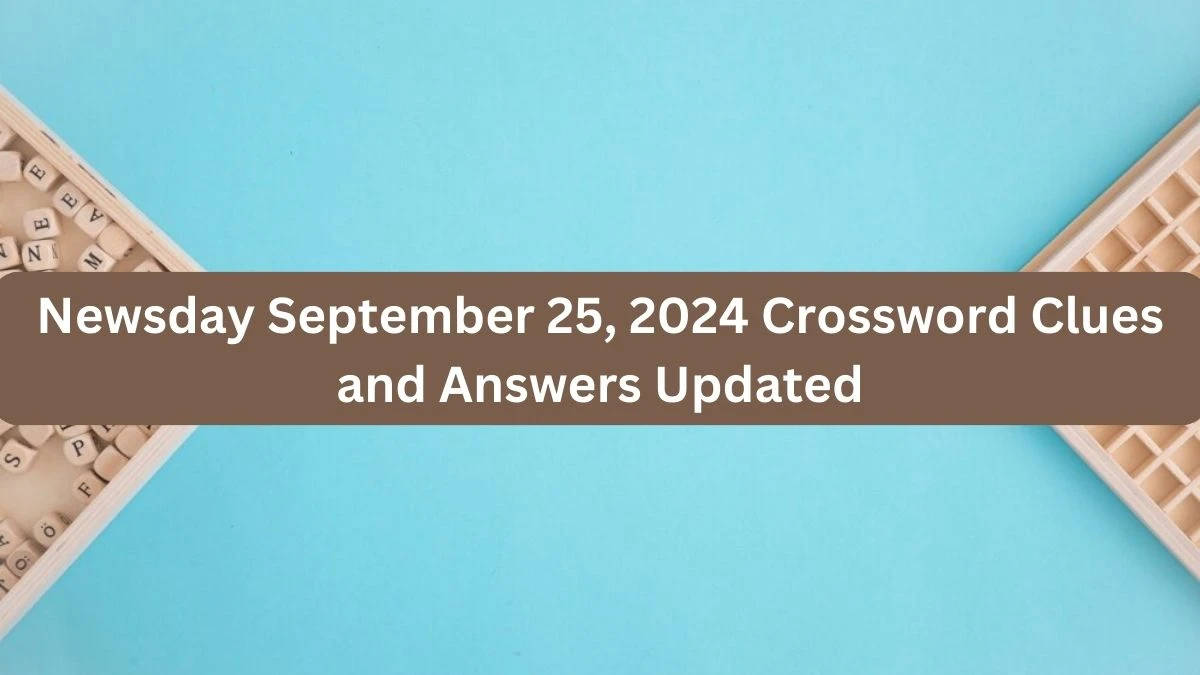 Newsday September 25, 2024 Crossword Clues and Answers Updated