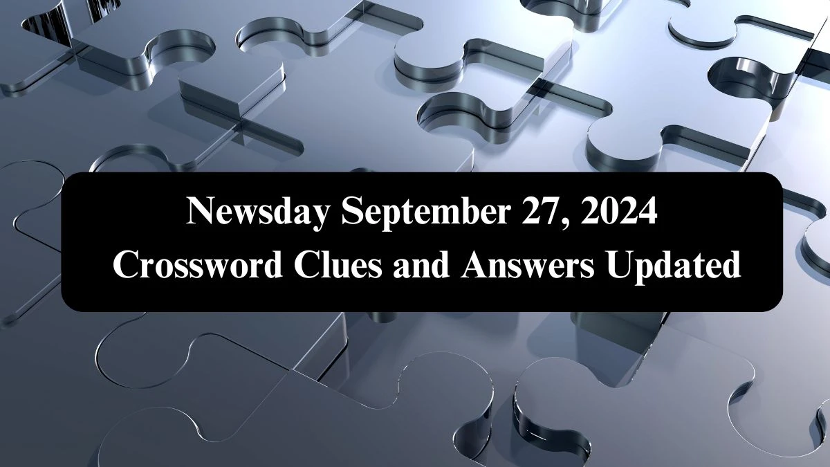 Newsday September 27, 2024 Crossword Clues and Answers Updated