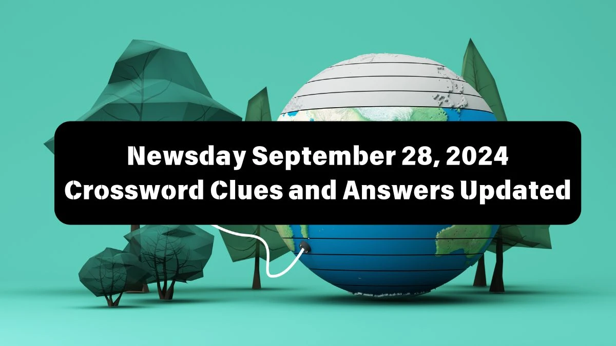 Newsday September 28, 2024 Crossword Clues and Answers Updated