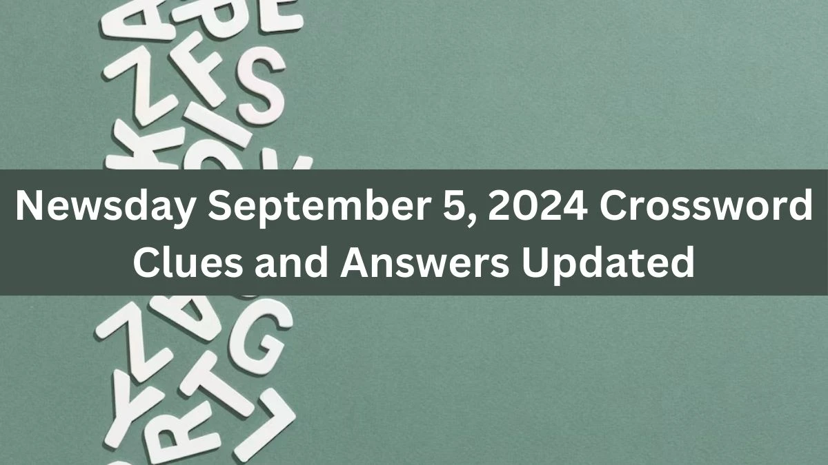 Newsday September 5, 2024 Crossword Clues and Answers Updated