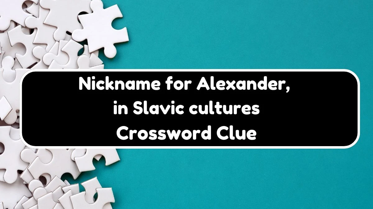 NYT Nickname for Alexander, in Slavic cultures Crossword Clue Puzzle Answer from September 21, 2024