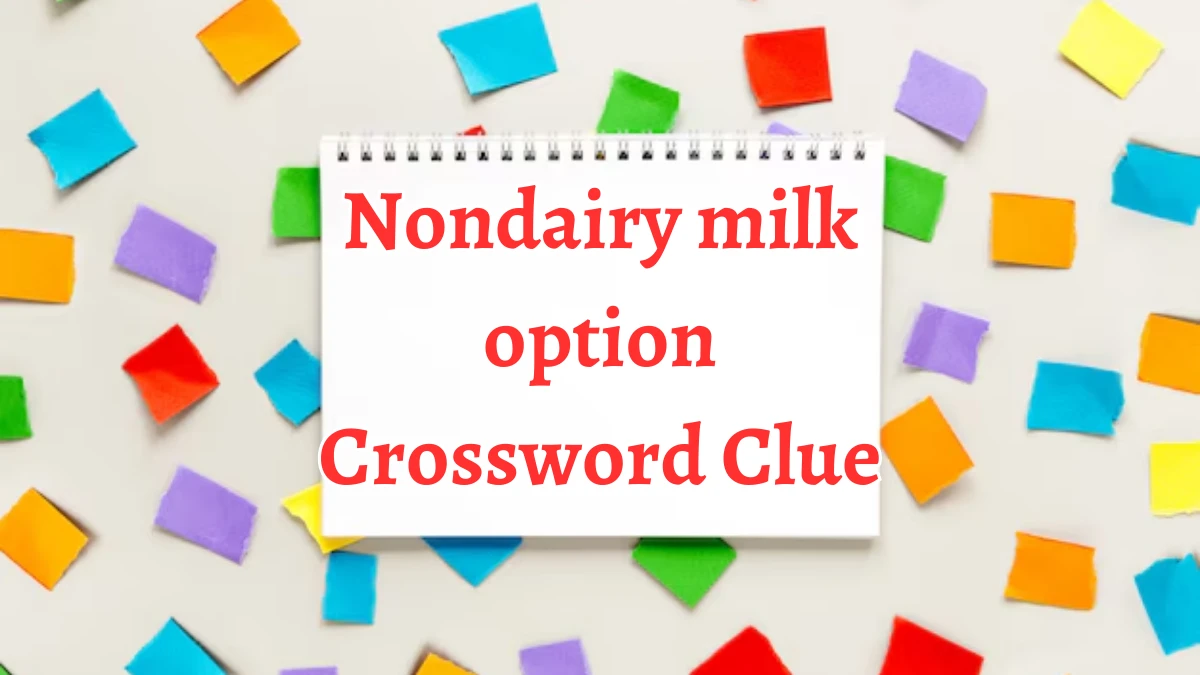 NYT Nondairy milk option Crossword Clue Puzzle Answer from September 02, 2024