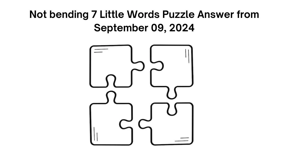 Not bending 7 Little Words Puzzle Answers from September 09, 2024