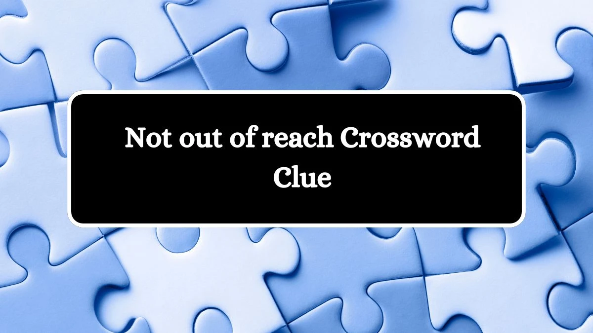 Not out of reach 7 Little Words Puzzle Answer from September 20, 2024