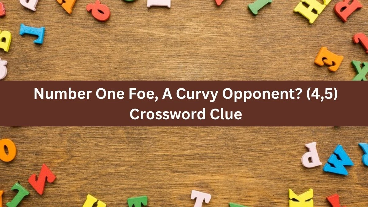 Number One Foe, A Curvy Opponent? (4,5) Crossword Clue Answers on October 01, 2024